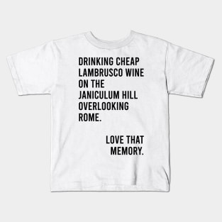 Drinking Cheap Lambrusco Wine on the Janiculum Hill Overlooking Rome Love That Memory Meme Kids T-Shirt